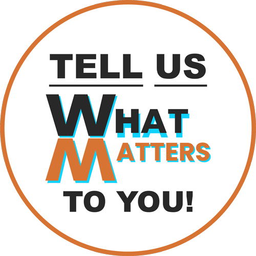 Tell Us What Matters to You
