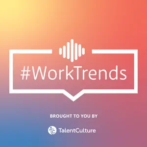 Talentculture #worktrends